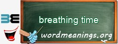 WordMeaning blackboard for breathing time